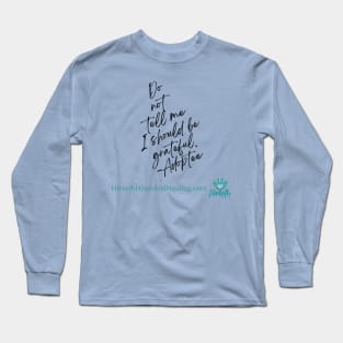 Do Not Tell Me I Should Be Grateful Long Sleeve T-Shirt